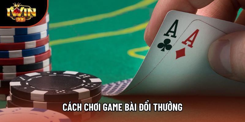 Cách Chơi Game Bài Đổi Thưởng Theo Nguyên Tắc Cơ Bản
