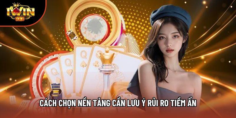 Cách chọn nền tảng cần lưu ý rủi ro tiềm ẩn