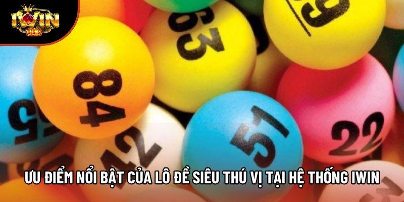 Ưu điểm nổi bật của lô đề siêu thú vị tại hệ thống Iwin Ưu điểm nổi bật của lô đề siêu thú vị tại hệ thống Iwin
